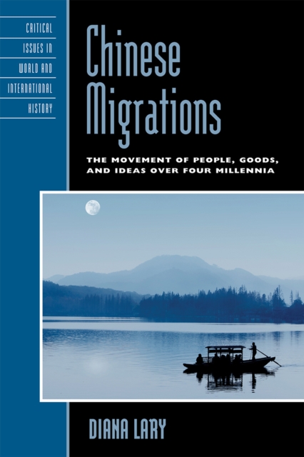 Chinese Migrations : The Movement of People, Goods, and Ideas Over Four Millennia, Hardback Book