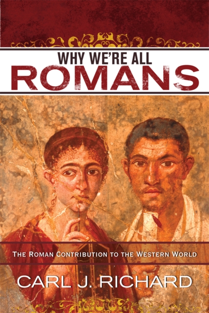 Why We're All Romans : The Roman Contribution to the Western World, Hardback Book