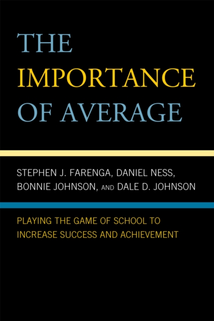 The Importance of Average : Playing the Game of School to Increase Success and Achievement, Hardback Book
