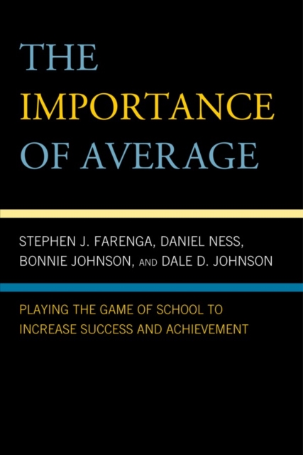 The Importance of Average : Playing the Game of School to Increase Success and Achievement, Paperback / softback Book