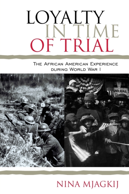 Loyalty in Time of Trial : The African American Experience During World War I, Paperback / softback Book