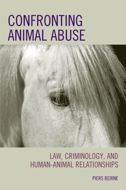 Confronting Animal Abuse : Law, Criminology, and Human-Animal Relationships, PDF eBook