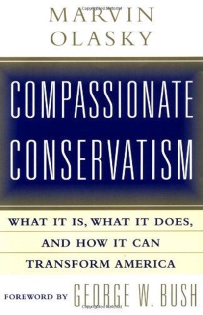 Compassionate Conservatism : What it is, What it Does, and How it Can Transform America, Other book format Book