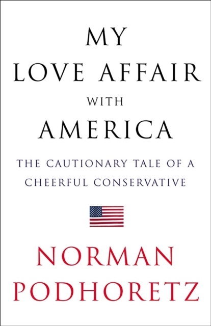 My Love Affair with America : The Cautionary Tale of a Cheerful Conservative, EPUB eBook