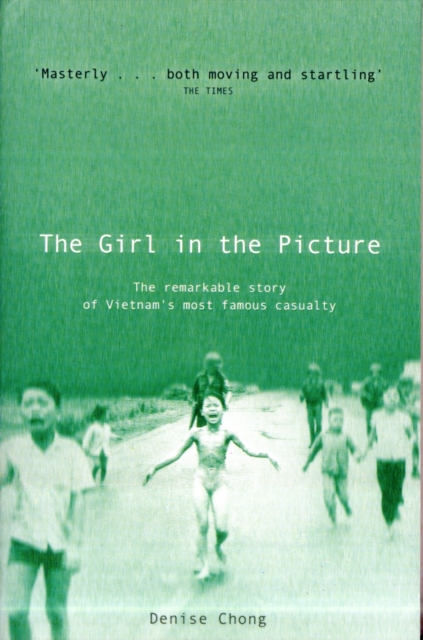 The Girl In The Picture : The Remarkable Story Of Vietnam's Most Famous Casualty, Paperback / softback Book