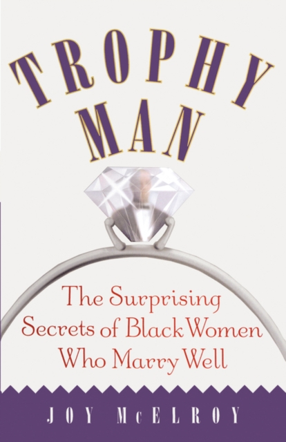 Trophy Man : The Surprising Secrets of Black Women Who Marry Well, Paperback Book