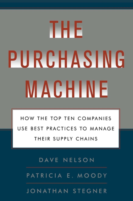 The Purchasing Machine : How the Top Ten Companies Use Best Practices to Manage Their Supply Chains, EPUB eBook