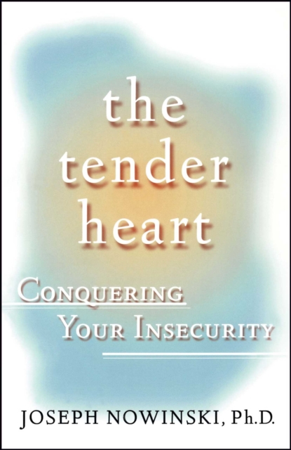The Tender Heart : Conquering Your Insecurity, EPUB eBook