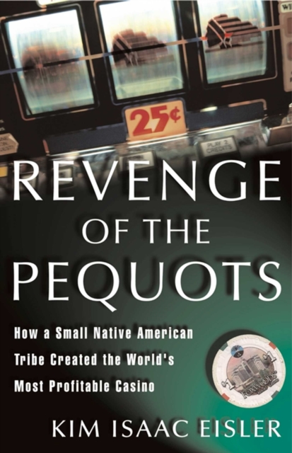 Revenge of the Pequots : How a Small Native-American Tribe Created the World's Most Profitable Casino, EPUB eBook