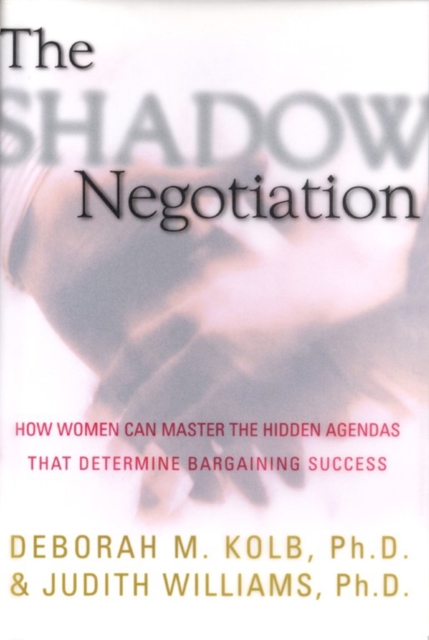 The Shadow Negotiation : How Women Can Master the Hidden Agendas That Determine Bargaining Success, EPUB eBook