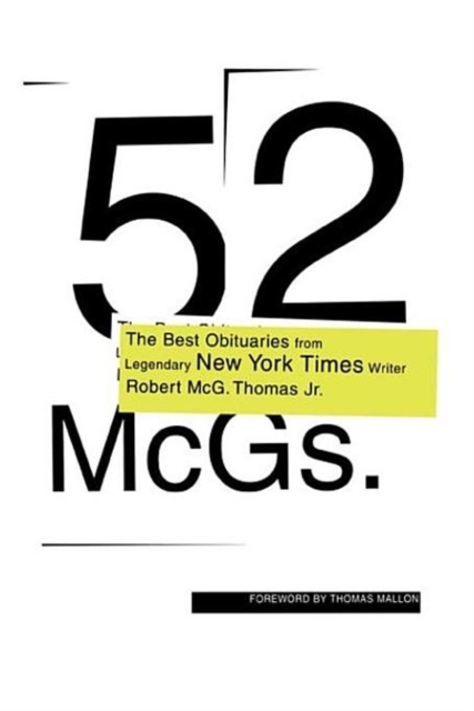 52 Mcgs : The Best Obituaries from Legendary New York Times Writer Robert Mcg. Thomas Jr. / Edited by Chris Calhoun ; Foreword by Thomas Mallon., Hardback Book