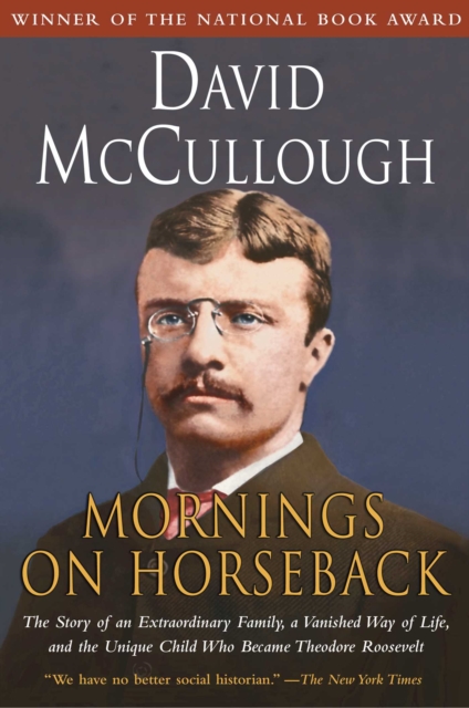 Mornings on Horseback : The Story of an Extraordinary Family, a Vanished Way of Life and the Unique Child Who Became Theodore Roosevelt, EPUB eBook