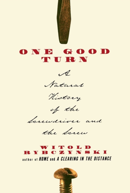 One Good Turn : A Natural History of the Screwdriver and the Screw, EPUB eBook