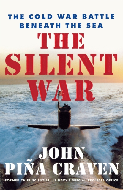 The Silent War : The Cold War Battle Beneath the Sea, Paperback / softback Book