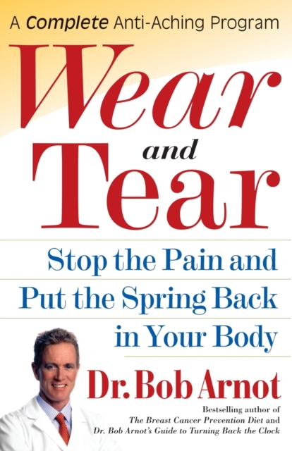 Wear and Tear : Stop the Pain and Put the Spring Back in Your Body, Paperback / softback Book
