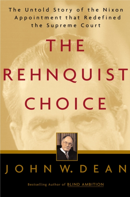 The Rehnquist Choice : The Untold Story of the Nixon Appointment That Redefined the Supreme Court, EPUB eBook