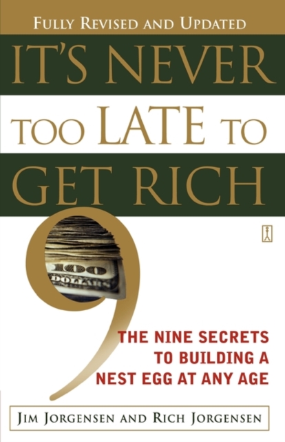 It's Never Too Late to Get Rich : The Nine Secrets to Building a Nest Egg at Any Age, Paperback / softback Book