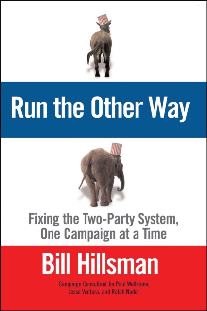 Run the Other Way : Fixing the Two-Party System, One Campaign at a Time, EPUB eBook