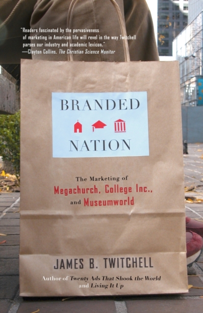 Branded Nation : The Marketing of Megachurch, College Inc., and Museumworld, Paperback / softback Book