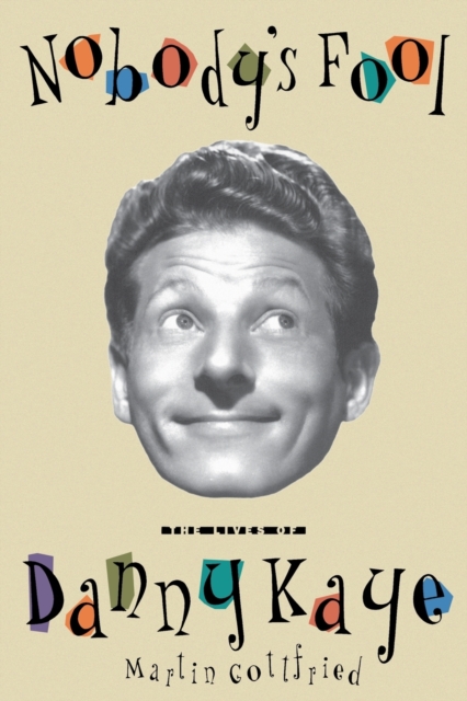 Nobody's Fool : The Lives of Danny Kaye, Paperback / softback Book