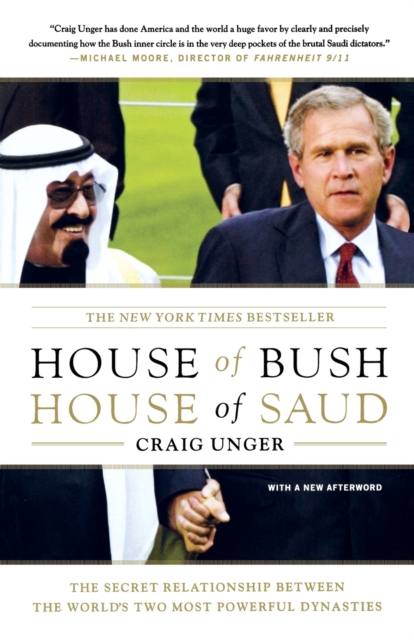 House of Bush, House of Saud : The Secret Relationship Between the World's Two Most Powerful Dynasties, Paperback / softback Book
