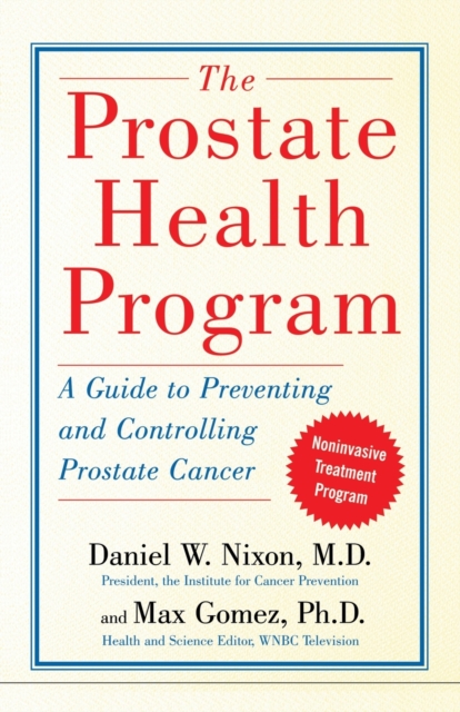 The Prostate Health Program : A Guide to Preventing and Controlling Prostate Cancer, Paperback / softback Book