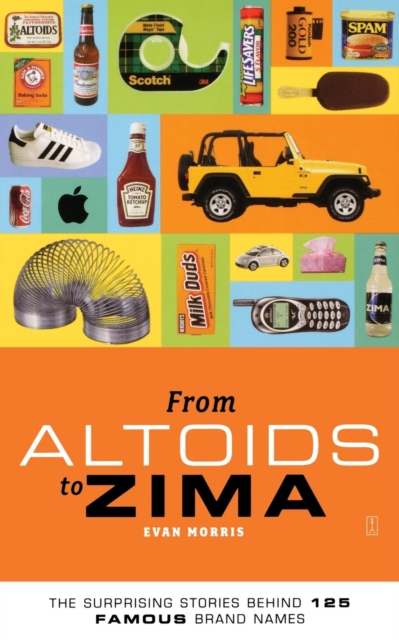 From Altoids to Zima: The Surprising Stories Behind 125 Famous Brand Names, Paperback / softback Book