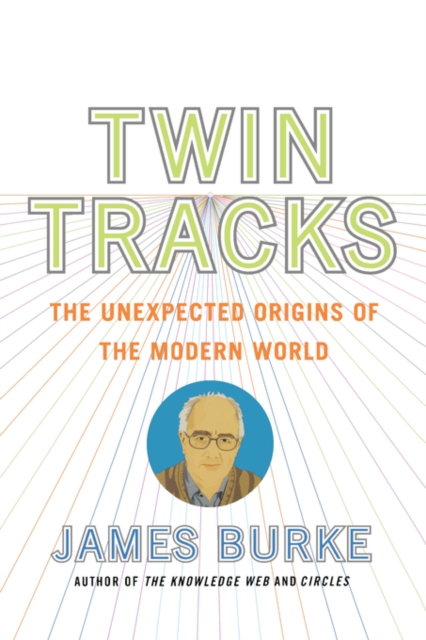 Twin Tracks : The Unexpected Origins of the Modern World, Paperback / softback Book