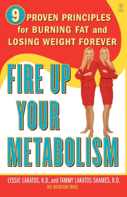 Fire Up Your Metabolism : 9 Proven Principles for Burning Fat and Losing Weight Forever, EPUB eBook