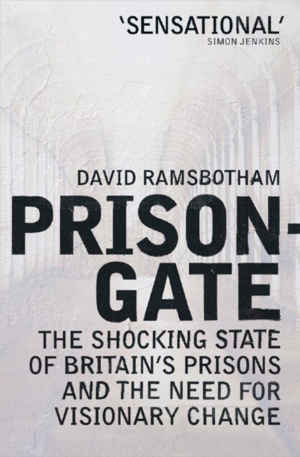 Prisongate : The Shocking State Of Britain's Prisons & The Need For Visionary Change, Paperback / softback Book