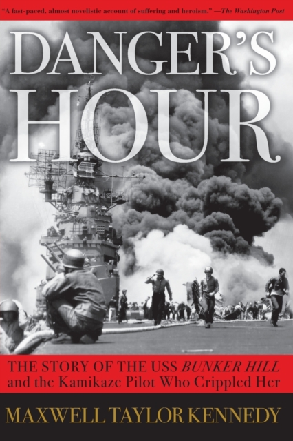 Danger's Hour : The Story of the USS Bunker Hill and the Kamikaze Pilot Who Crippled Her, Paperback / softback Book