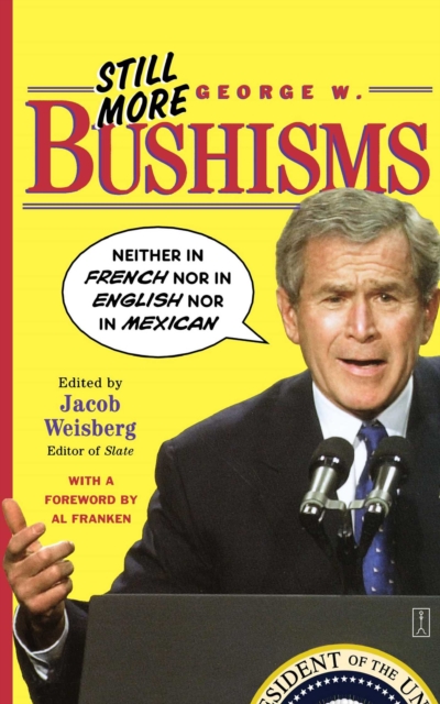 Still More George W. Bushisms : "Neither in French nor in English nor in Mexican", EPUB eBook