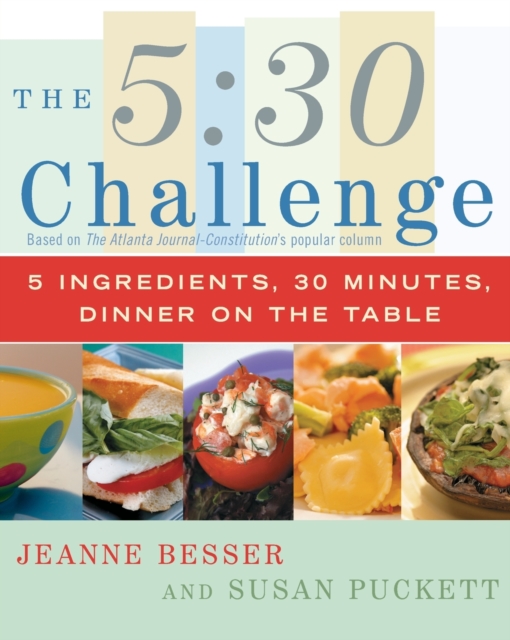 The 5:30 Challenge : 5 Ingredients, 30 Minutes, Dinner on the Table, Paperback / softback Book