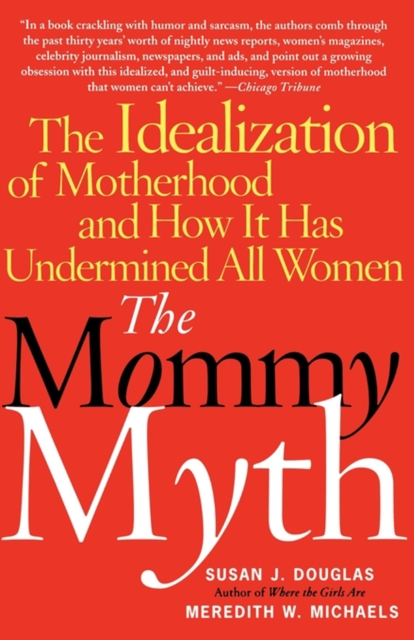 The Mommy Myth : The Idealization of Motherhood and How It Has Undermined Women, EPUB eBook