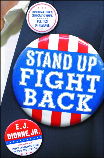 Stand Up Fight Back : Republican Toughs, Democratic Wimps, and the Politics of Revenge, EPUB eBook