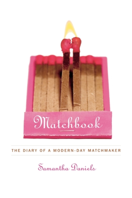 Matchbook : The Diary of a Modern-Day Matchmaker, Paperback / softback Book