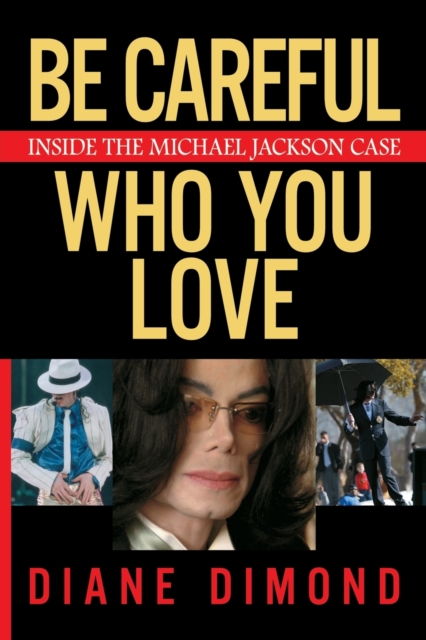 Be Careful Who You Love : Inside the Michael Jackson Case, Paperback / softback Book