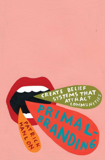 Primalbranding : Create Belief Systems that Attract Communities, EPUB eBook