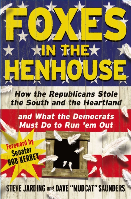 Foxes in the Henhouse : How the Republicans Stole the South and the Heartland and What the Democrats Must Do to Run 'em Out, EPUB eBook