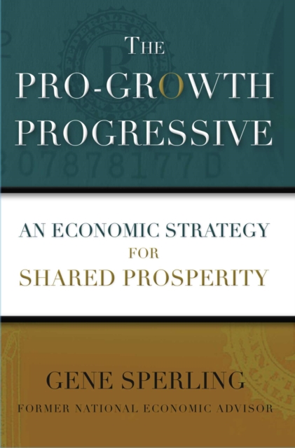 The Pro-Growth Progressive : An Economic Strategy for Shared Prosperity, EPUB eBook