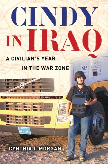 Cindy in Iraq : A Civilian's Year in the War Zone, EPUB eBook