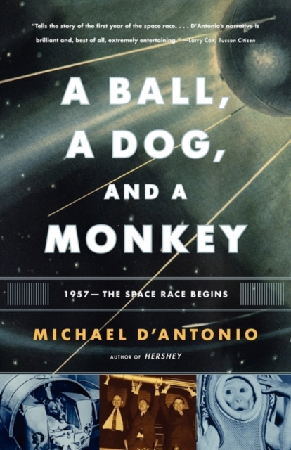 A Ball, a Dog, and a Monkey : 1957 -- The Space Race Begins, Paperback Book