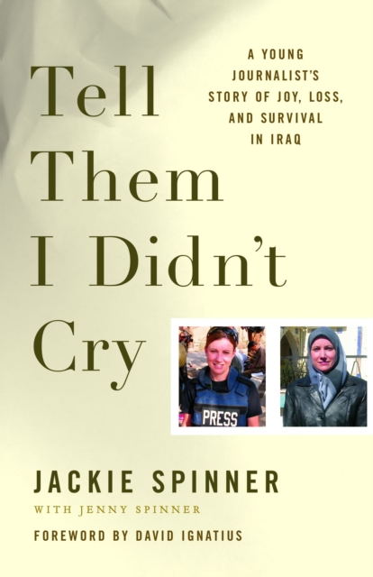 Tell Them I Didn't Cry : A Young Journalist's Story of Joy, Loss, and Survival in Iraq, EPUB eBook