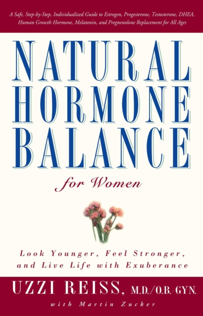 Natural Hormone Balance for Women : Look Younger, Feel Stronger, and Live Life with Exuberance, EPUB eBook
