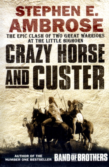 Crazy Horse and Custer : The Epic Clash of Two Great Warriors at the Little Bighorn, Paperback Book