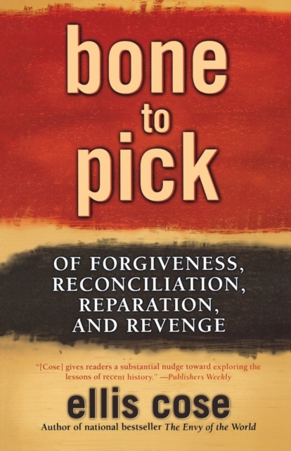 Bone to Pick : Of Forgiveness, Reconciliation, Reparation, and Revenge, Paperback / softback Book