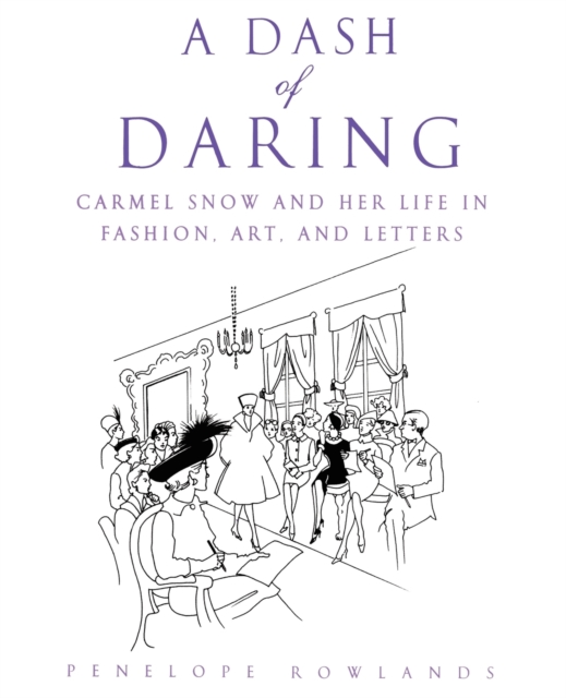 A Dash of Daring : Carmel Snow and Her Life In Fashion, Art, and Letters, Paperback / softback Book