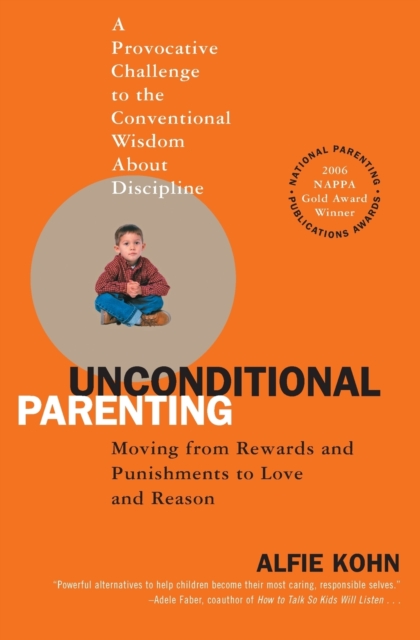 Unconditional Parenting : Moving from Rewards and Punishments to Love and Reason, Paperback / softback Book