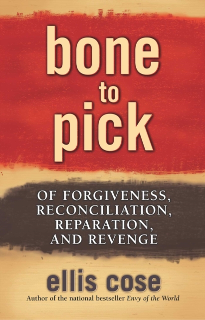 Bone to Pick : Of Forgiveness, Reconciliation, Reparation, and Revenge, EPUB eBook