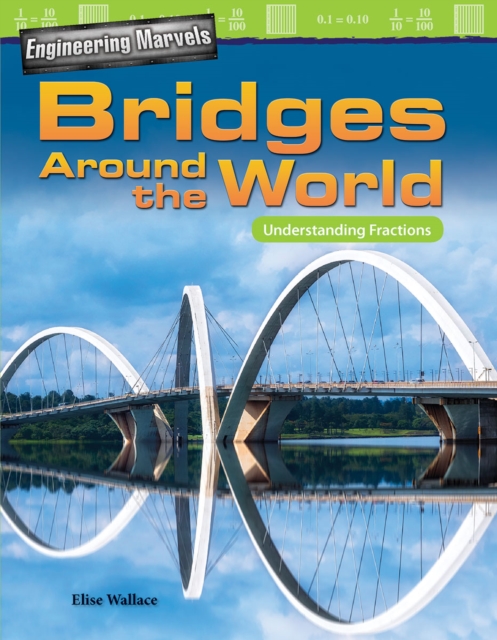 Engineering Marvels: Bridges Around the World : Understanding Fractions, EPUB eBook